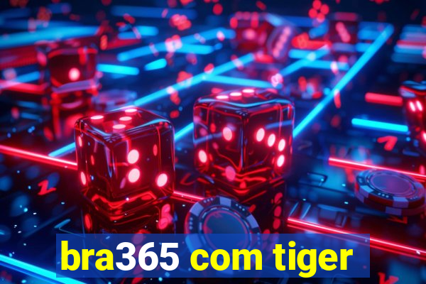 bra365 com tiger